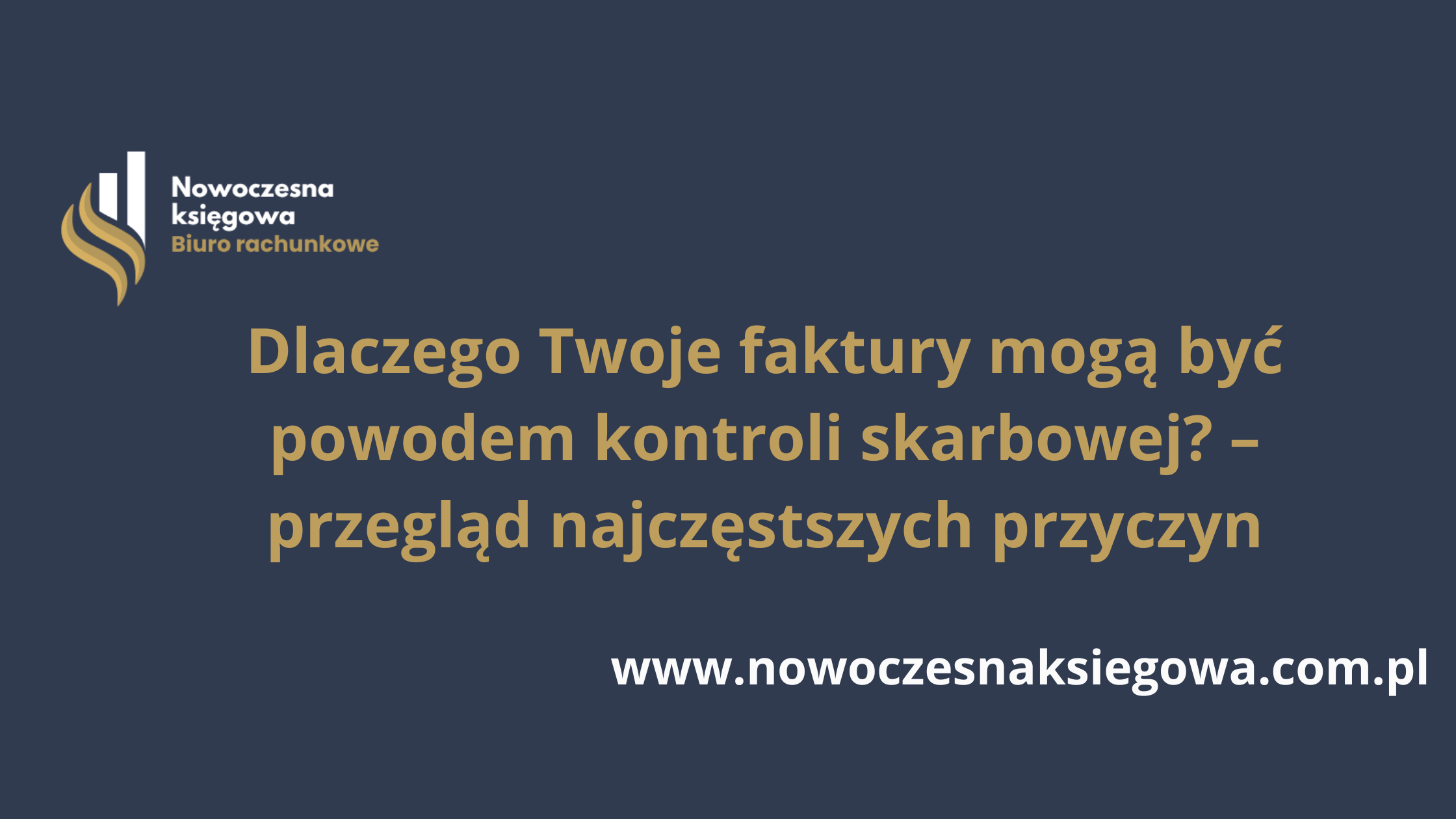 Dlaczego Twoje faktury mogą być powodem kontroli skarbowej? – przegląd najczęstszych przyczyn