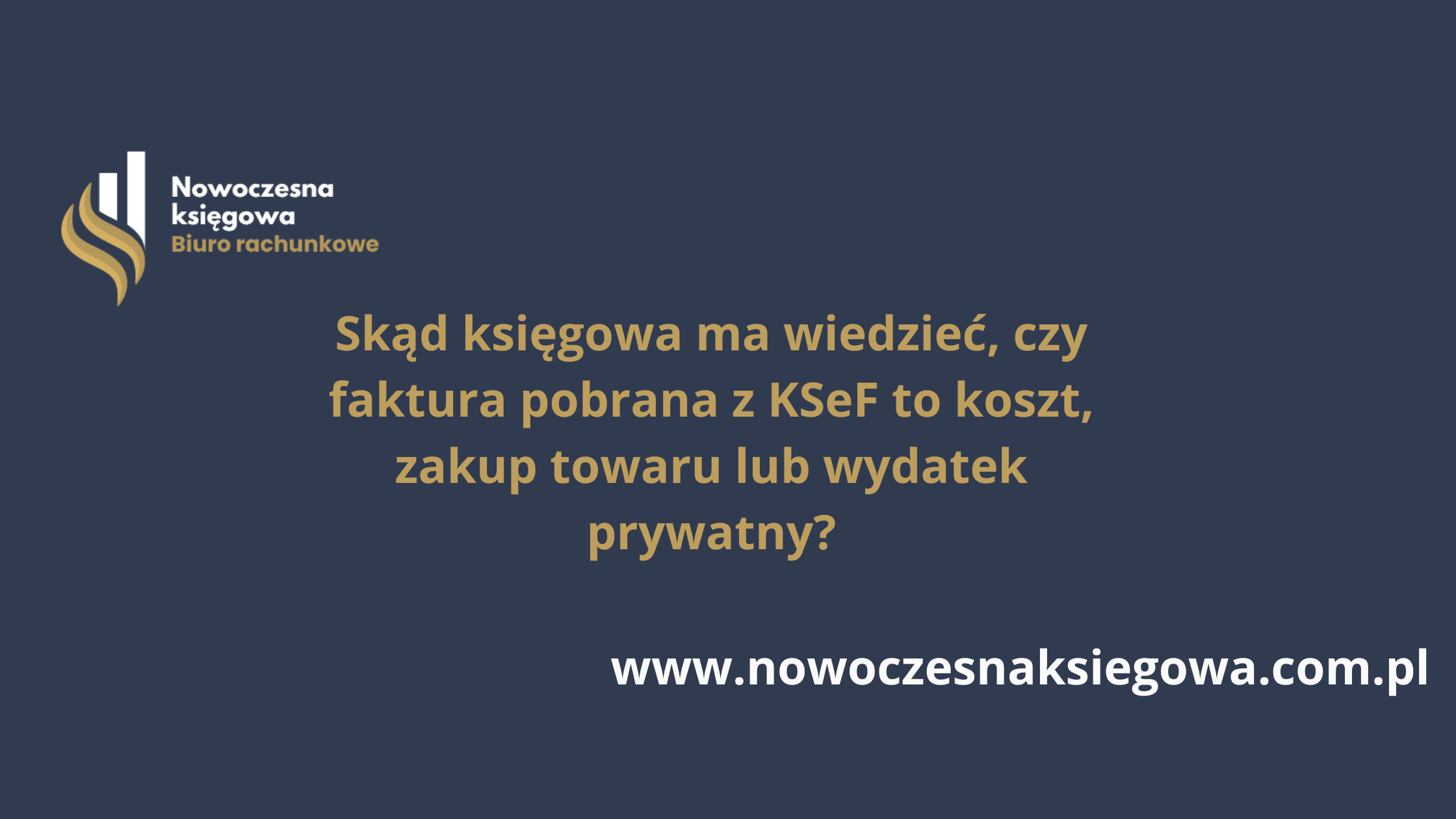 Skąd księgowa ma wiedzieć, czy faktura pobrana z KSeF to koszt, zakup towaru lub wydatek prywatny?