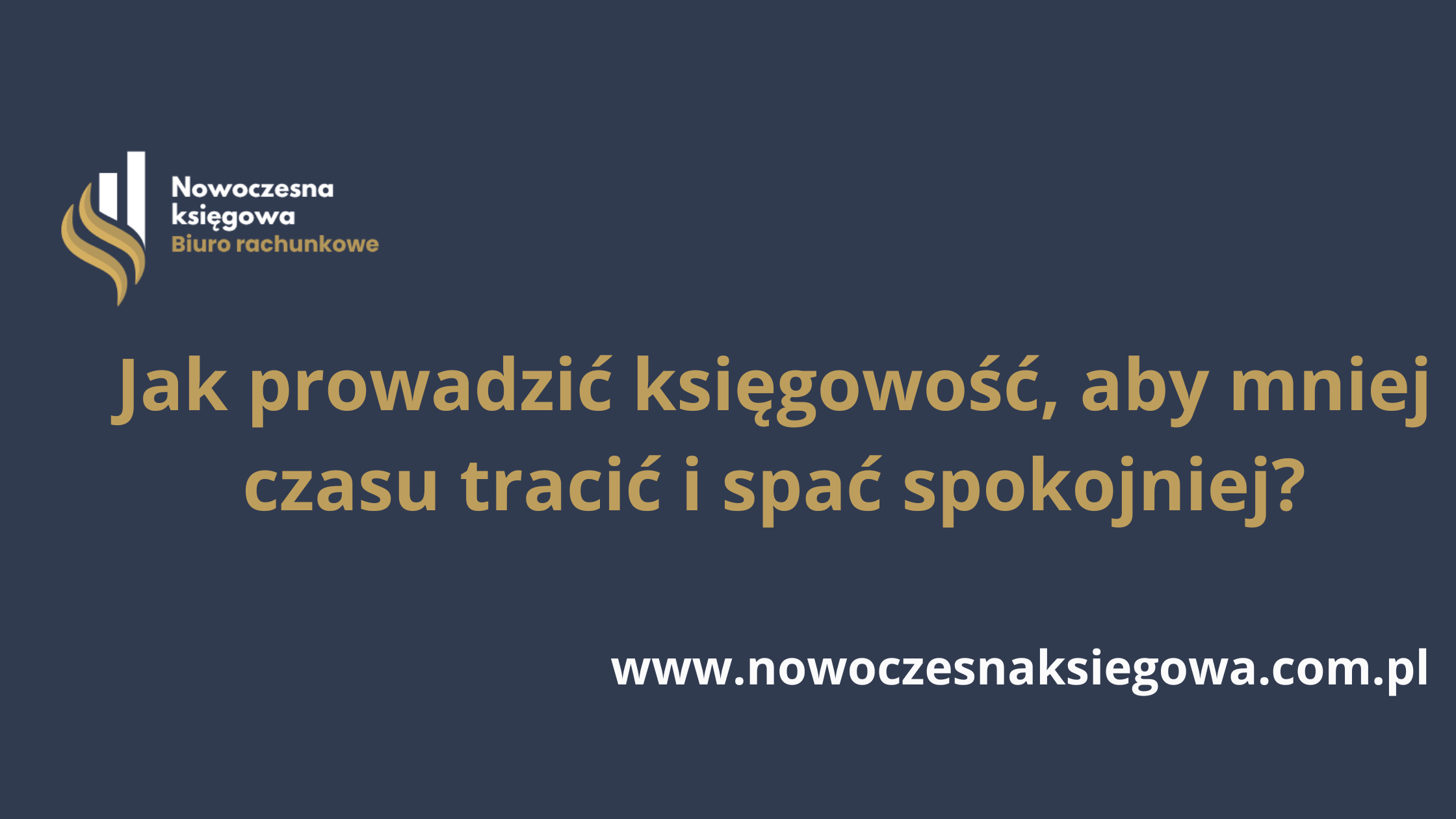 Jak prowadzić księgowość, aby… mniej czasu tracić i spać spokojniej?