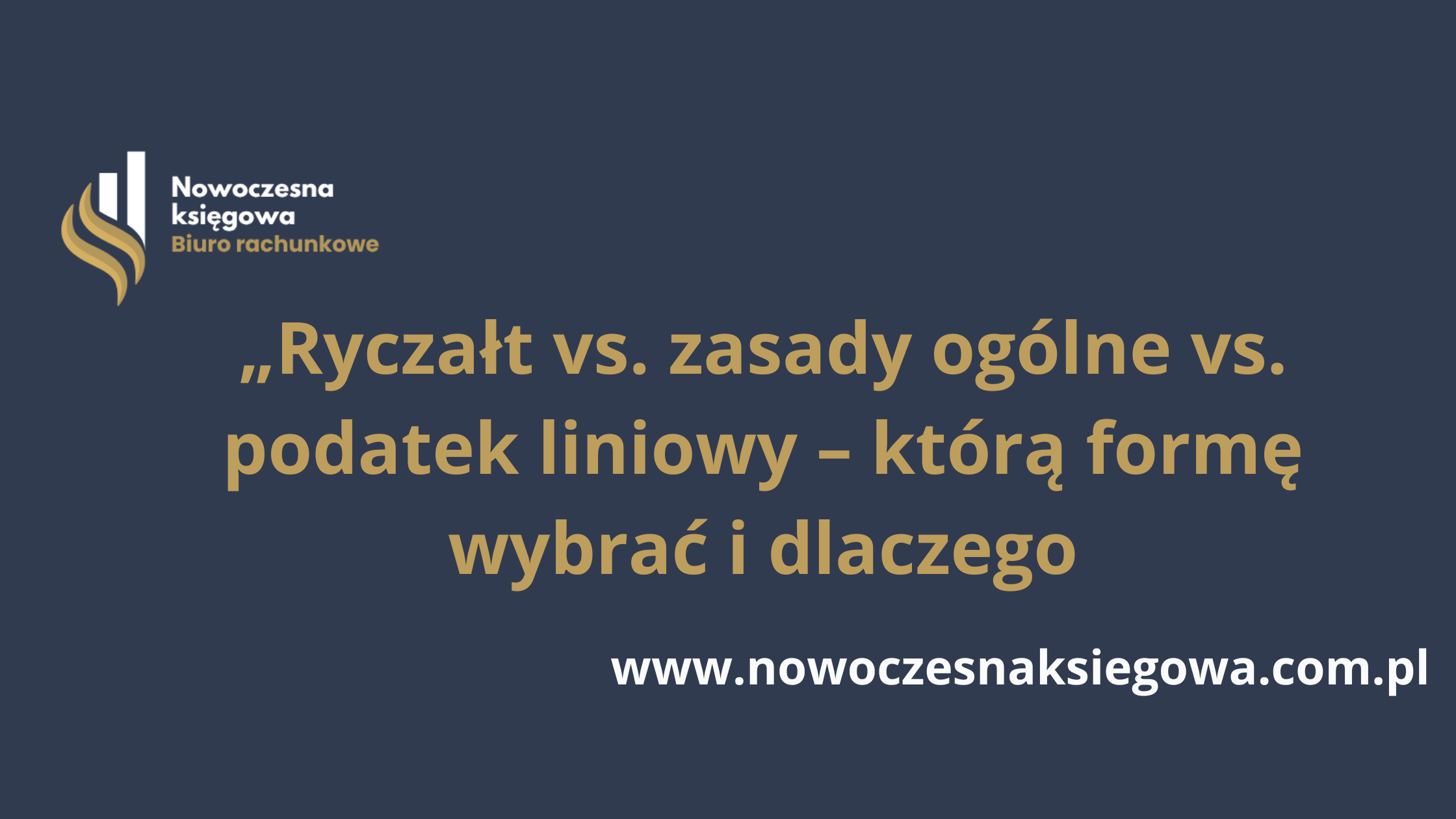 „Ryczałt vs. zasady ogólne vs. podatek liniowy – którą formę wybrać i dlaczego