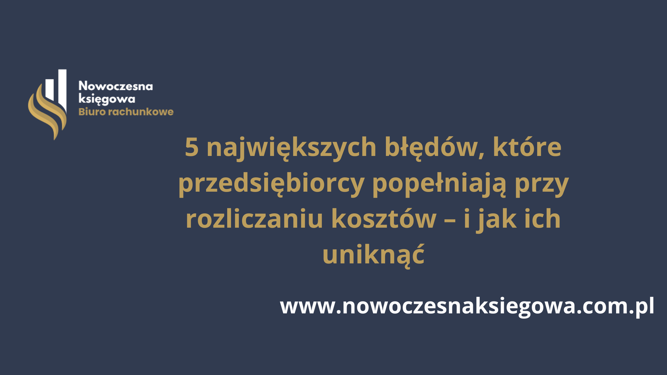 5 największych błędów, które przedsiębiorcy popełniają przy rozliczaniu kosztów – i jak ich uniknąć
